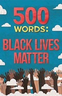 500 Words : A collection of short stories that reflect on the Black Lives Matter movement