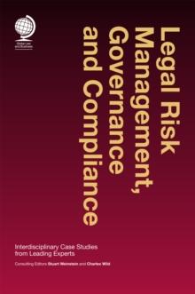 Legal Risk Management, Governance and Compliance : Interdisciplinary Case Studies from Leading Experts