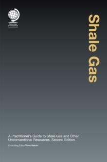 Shale Gas : A Practitioner's Guide to Shale Gas and Unconventional Resources, Second Edition