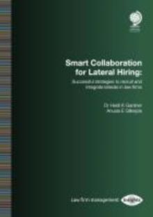 Smart Collaboration for Lateral Hiring : Successful Strategies to Recruit and Integrate Laterals in Law Firms