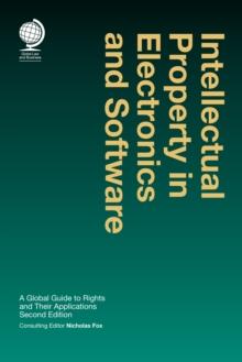 Intellectual Property in Electronics and Software : A Global Guide to Rights and Their Applications, 2nd ed