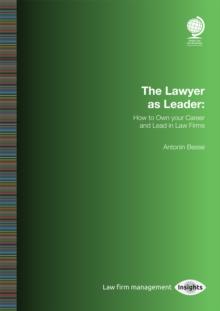 The Lawyer as Leader: How to Own your Career and Lead in Law Firms : How to Own your Career and Lead in Law Firms