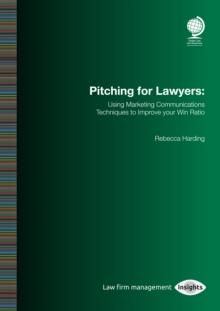 Pitching for Lawyers : Using Marketing Communications Techniques to Improve your Win Ratio