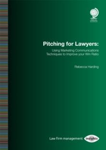 Pitching for Lawyers : Using Marketing Communications Techniques to Improve your Win Ratio