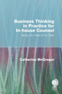 Business Thinking in Practice for In-House Counsel : Taking Your Seat at the Table