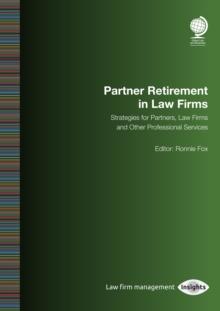 Partner Retirement in Law Firms : Strategies for Partners, Law firms and Other Professional Services