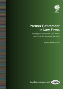 Partner Retirement in Law Firms : Strategies for Partners, Law firms and Other Professional Services