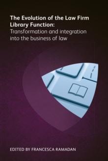 The Evolution of the Law Firm Library Function : Transformation and Integration into the Business of Law