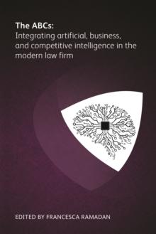 The ABCs : Integrating artificial, business and competitive intelligence in the modern law firm