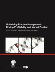 Optimizing Practice Management : Driving Profitability and Market Position