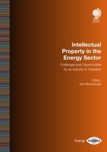 Intellectual Property in the Energy Sector : Challenges and Opportunities for an Industry in Transition