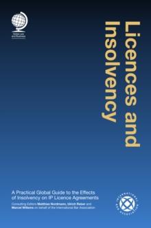 Licences and Insolvency : A Practical Global Guide to the Effects of Insolvency on IP Licence Agreements