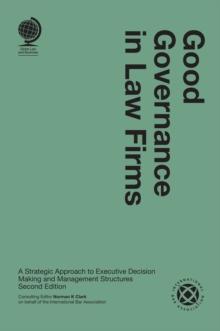 Good Governance in Law Firms : A Strategic Approach to Executive Decision Making and Management Structures, Second Edition