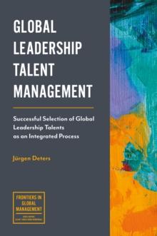 Global Leadership Talent Management : Successful Selection of Global Leadership Talents as an Integrated Process