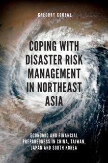 Coping with Disaster Risk Management in Northeast Asia : Economic and Financial Preparedness in China, Taiwan, Japan and South Korea