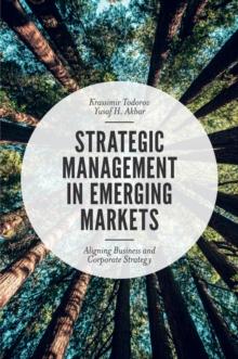 Strategic Management in Emerging Markets : Aligning Business and Corporate Strategy