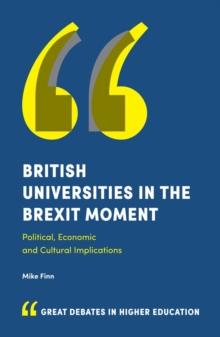 British Universities in the Brexit Moment : Political, Economic and Cultural Implications