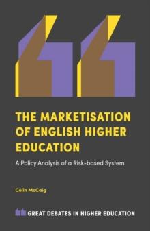 The Marketisation of English Higher Education : A Policy Analysis of a Risk-Based System