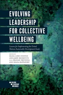 Evolving Leadership for Collective Wellbeing : Lessons for Implementing the United Nations Sustainable Development Goals