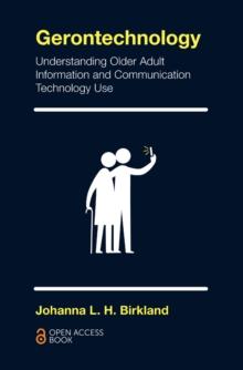 Gerontechnology : Understanding Older Adult Information and Communication Technology Use