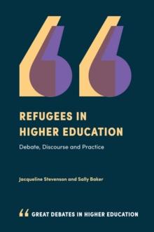 Refugees in Higher Education : Debate, Discourse and Practice