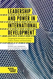 Leadership and Power in International Development : Navigating the Intersections of Gender, Culture, Context, and Sustainability