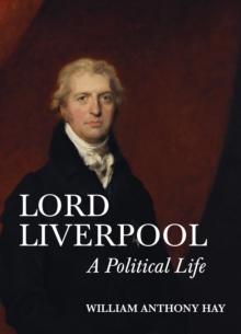 Lord Liverpool : A Political Life