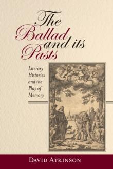 The Ballad and its Pasts : Literary Histories and the Play of Memory