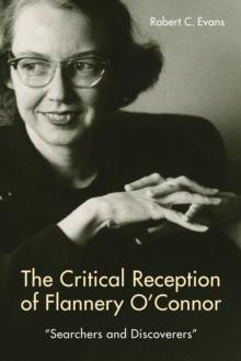 The Critical Reception of Flannery O'Connor, 1952-2017 : Searchers and Discoverers