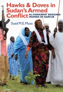 Hawks and Doves in Sudan's Armed Conflict : Al-Hakkamat Baggara Women of Darfur