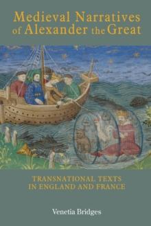 Medieval Narratives of Alexander the Great : Transnational Texts in England and France