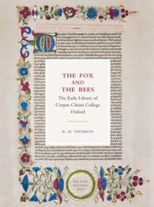 The Fox and the Bees: The Early Library of Corpus Christi College Oxford : The Lowe Lectures 2017