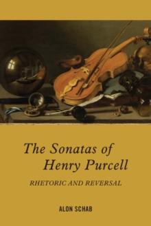 The Sonatas of Henry Purcell : Rhetoric and Reversal