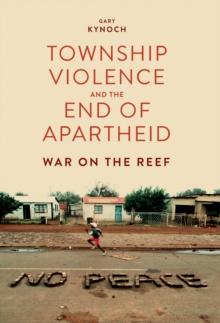 Township Violence and the End of Apartheid : War on the Reef