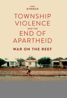 Township Violence and the End of Apartheid : War on the Reef