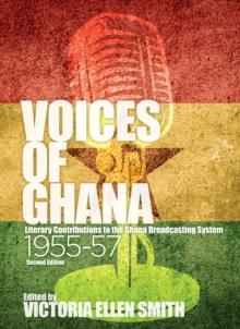 Voices of Ghana : Literary Contributions to the Ghana Broadcasting System, 1955-57 (Second Edition)