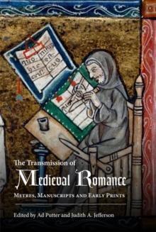 The Transmission of Medieval Romance : Metres, Manuscripts and Early Prints