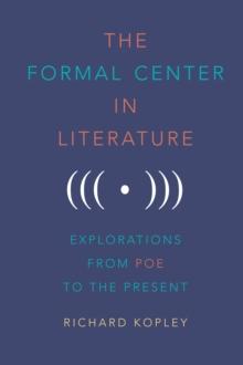 The Formal Center in Literature : Explorations from Poe to the Present