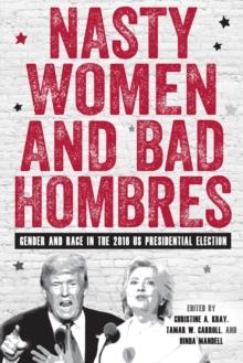 Nasty Women and Bad Hombres : Gender and Race in the 2016 US Presidential Election