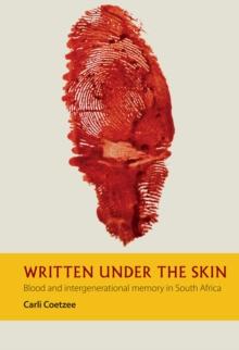 Written under the Skin : Blood and Intergenerational Memory in South Africa