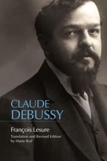 Claude Debussy : A Critical Biography