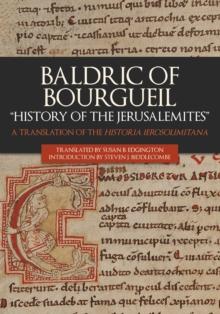 Baldric of Bourgueil: "History of the Jerusalemites" : A Translation of the <I>Historia Ierosolimitana</I>