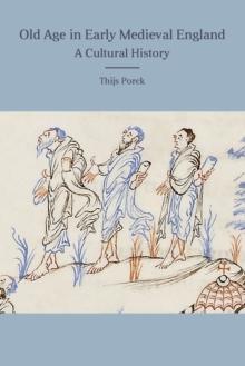 Old Age in Early Medieval England : A Cultural History