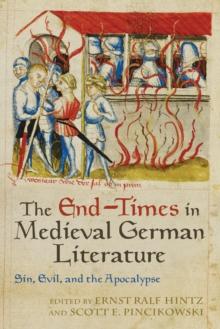 The End-Times in Medieval German Literature : Sin, Evil, and the Apocalypse