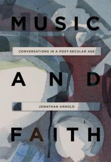 Music and Faith : Conversations in a Post-Secular Age