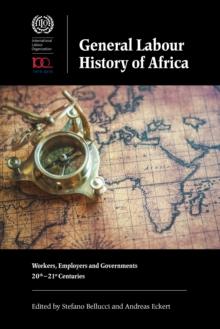 General Labour History of Africa : Workers, Employers and Governments, 20th-21st Centuries