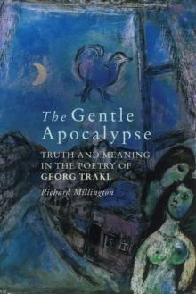 The Gentle Apocalypse : Truth and Meaning in the Poetry of Georg Trakl