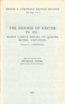 The Diocese of Exeter in 1821 : Bishop Carey's Replies to Queries before Visitation, Vol. I Cornwall