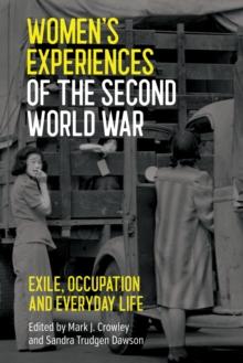 Women's Experiences of the Second World War : Exile, Occupation and Everyday Life