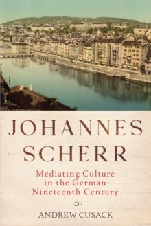 Johannes Scherr : Mediating Culture in the German Nineteenth Century